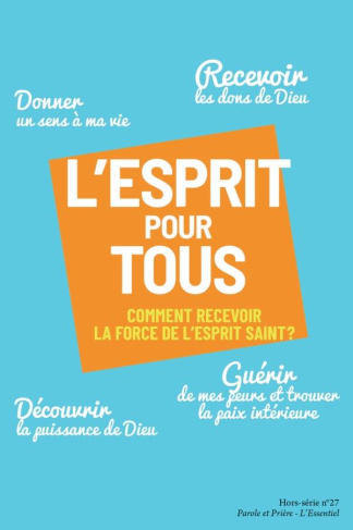 Parole et Prière L'Essentiel Hors-série N° 27 : L'Esprit pour tous. Comment recevoir la force de l'E