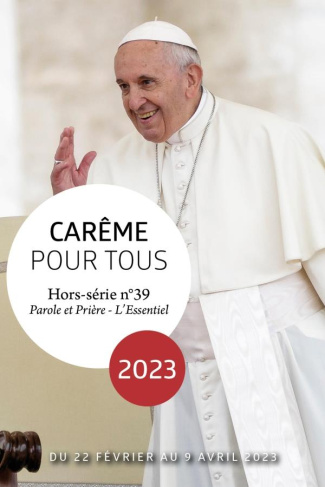 Parole et Prière L'Essentiel Hors-série N° 39 : Carême pour tous 2023. Avec le pape François