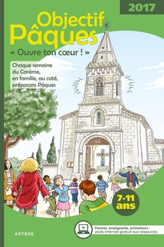 Ma prière Hors-série N° 10 : Objectif Pâques 7-11 ans. "Ouvre ton coeur !", Edition 2017