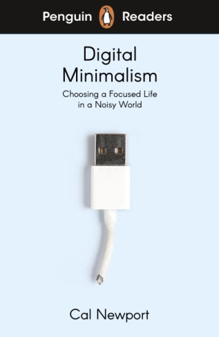 Digital Minimalism. Choosing a Focused Life in a Noisy World - Abridged Edition Level 7
