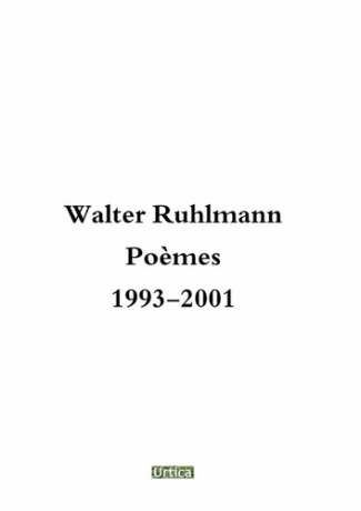 Walter Ruhlmann Poèmes 1993-2001