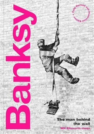 Banksy: The Man behind the Wall /anglais