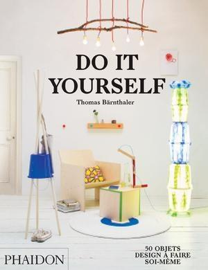 Do it yourself. 50 objets design à faire soi-même