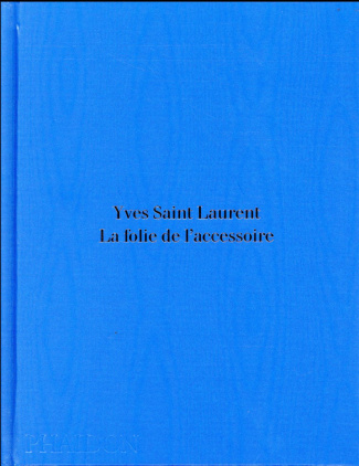Yves Saint Laurent. La folie de l'accessoire