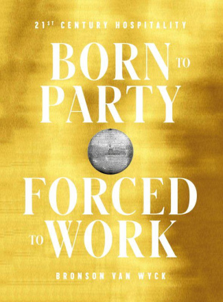 BORN TO PARTY, FORCED TO WORK - 21ST CENTURY HOSPITALITY