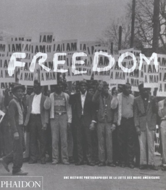 Freedom. Une histoire photographique de la lutte des Noirs américains