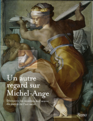 Un autre regard sur Michel-Ange. Découvrir les mystères des créations du génie de l'art sacré