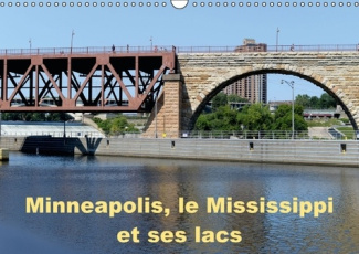 Minneapolis, le Mississippi et ses lacs. Minneapolis la cité aux dix mille lacs. Calendrier mural A3