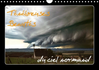 TENEBREUSES BEAUTES DU CIEL NORMAND CALENDRIER MURAL 2017 DIN A4 HORIZONTAL - OUBLIEZ TOUT CE QUE L