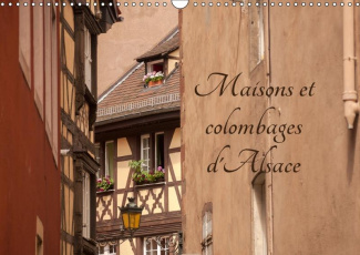 Maisons et colombages d'Alsace. Découverte de l'architecture traditionnelle alsacien. Calendrier mur