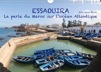 ESSAOUIRA LA PERLE DU MAROC SUR L OCEAN ATLANTIQUE CALENDRIE - 13 IMPRESSIONS PHOTOGRAPHIQUES