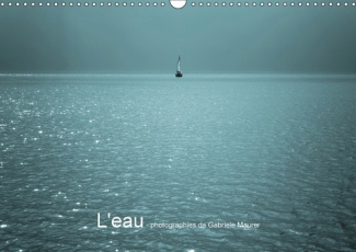 L EAU PHOTOGRAPHIES DE GABRIELE MAURER CALENDRIER MURAL 2018 - L EAU ET SA BEAUTE MULTIPLE CA