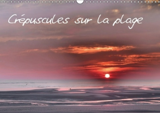 CREPUSCULES SUR LA PLAGE CALENDRIER MURAL 2018 DIN A3 HORIZO - LA PLAGE DE BERCK AU CREPUSCUL