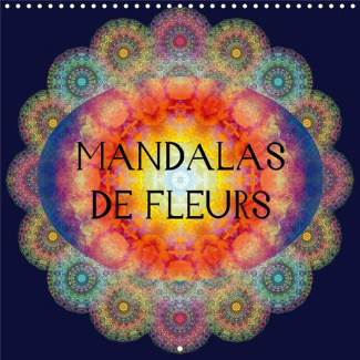 MANDALAS DE FLEURS CALENDRIER MURAL 2018 300 300 MM SQUARE - PHOTOGRAPHIES D ORNEMENTS DE F