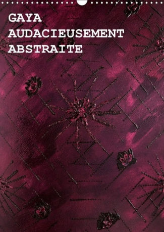 GAYA AUDACIEUSEMENT ABSTRAITE CALENDRIER MURAL 2018 DIN A3 V - L UVRE D ART PAR L ARTISTE CAN