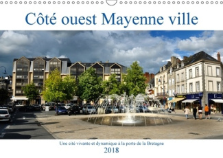 COTE OUEST MAYENNE VILLE CALENDRIER MURAL 2018 DIN A3 HORIZO - UNE CITE VIVANTE ET DYNAMIQUE