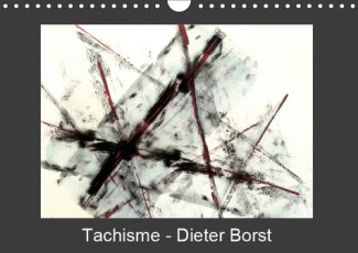 TACHISME - DIETER BORST (CALENDRIER MURAL 2019 DIN A4 HORIZONTAL) - ART INFORMEL (CALENDRIER MENSUEL
