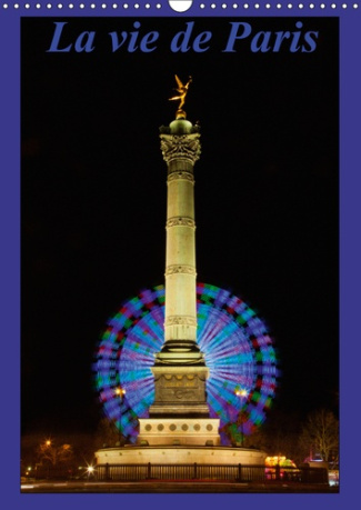LA VIE DE PARIS (CALENDRIER MURAL 2019 DIN A3 VERTICAL) - MON PAS EST LENT ET MON OEIL A SON PAROXYS