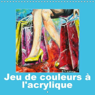 JEU DE COULEURS A L'ACRYLIQUE (CALENDRIER MURAL 2019 300 * 300 MM SQUARE) - POUR CHAQUE MOIS DE L'AN