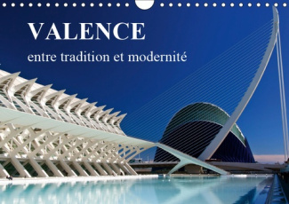VALENCE ENTRE TRADITION ET MODERNITE (CALENDRIER MURAL 2019 DIN A4 HORIZONTAL) - MES IMPRESSIONS DE