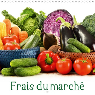 FRAIS DU MARCHE (CALENDRIER MURAL 2019 300 * 300 MM SQUARE) - SAINS ET PLEINS DE SAVEUR. DE BONS PRO