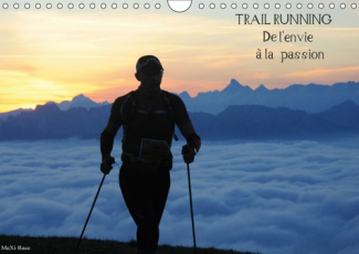 TRAIL RUNNING DE L'ENVIE A LA PASSION (CALENDRIER MURAL 2019 DIN A4 HORIZONTAL) - DES IMAGES DE TRAI