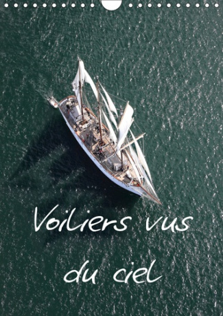 VOILIERS VUS DU CIEL (CALENDRIER MURAL 2019 DIN A4 VERTICAL) - PHOTOS AERIENNES D'ANCIENS VOILIERS.