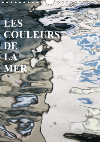 LES COULEURS DE LA MER (CALENDRIER MURAL 2019 DIN A4 VERTICAL) - LES MIROIRS SUR LA MER (CALENDRIER