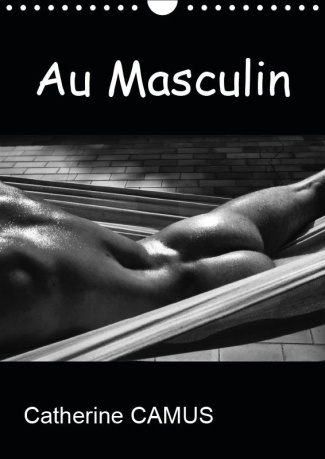AU MASCULIN (CALENDRIER MURAL 2019 DIN A4 VERTICAL) - PHOTOS NOIR & BLANC DE CORPS MASCULINS (CALEND