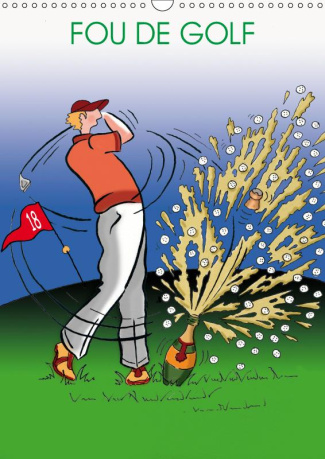 FOU DE GOLF (CALENDRIER MURAL 2019 DIN A3 VERTICAL) - DESSINS HUMORISTIQUES SUR LE GOLF (CALENDRIER