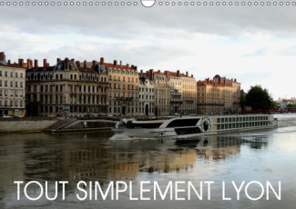 TOUT SIMPLEMENT LYON (CALENDRIER MURAL 2019 DIN A3 HORIZONTAL) - UNE PROMENADE AUTOUR DE LYON. (CALE