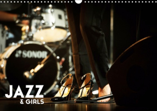 JAZZ & GIRLS (CALENDRIER MURAL 2019 DIN A3 HORIZONTAL) - LE JAZZ CONJUGUE AU FEMININ (CALENDRIER MEN