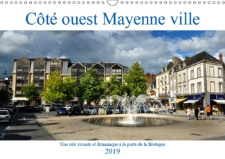 COTE OUEST MAYENNE VILLE (CALENDRIER MURAL 2019 DIN A3 HORIZONTAL) - UNE CITE VIVANTE ET DYNAMIQUE A