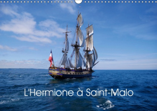 L'HERMIONE A SAINT-MALO (CALENDRIER MURAL 2019 DIN A3 HORIZONTAL) - REPLIQUE DE L'HERMIONE, NAVIRE D