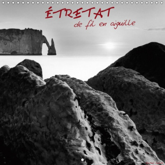 ETRETAT, DE FIL EN AIGUILLE (CALENDRIER MURAL 2019 300 * 300 MM SQUARE) - UN VOYAGE POETIQUE AU PIED