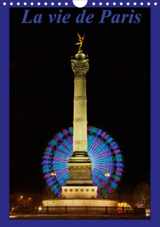 LA VIE DE PARIS (CALENDRIER MURAL 2020 DIN A4 VERTICAL) - MON PAS EST LENT ET MON OEIL A SON PAROXYS
