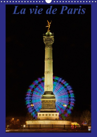 La vie de Paris (Calendrier mural 2020 DIN A3 vertical). Mon pas est lent et mon œil à son paroxysme