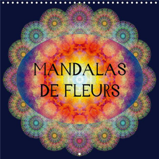 Mandalas de Fleurs (Calendrier mural 2020 300 × 300 mm Square). Photographies d'ornements de fleurs