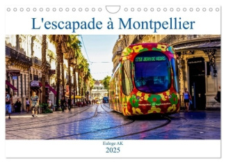 L'escapade à Montpellier (Calendrier mural 2025 DIN A4 vertical), CALVENDO calendrier mensuel. Une b