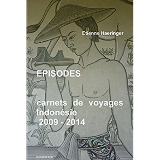 EPISODES carnets de voyages Indonésie 2009 - 2014