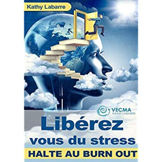 Libérez vous du stress. Halte au burn out