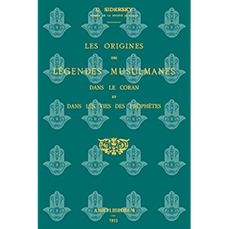 Les origines des légendes musulmanes dans le Coran et dans les vies des prophètes