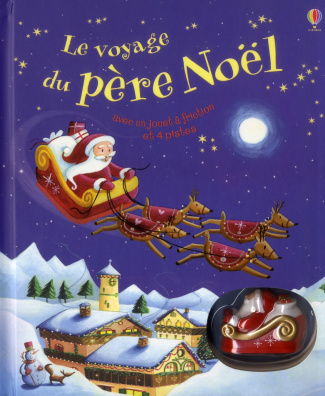 Le voyage du père Noël. Avec un jouet à friction et 4 pistes