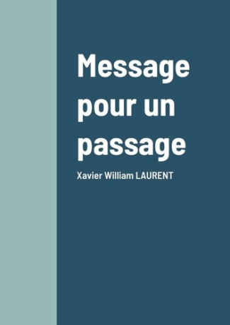 Message pour un passage. Xavier William LAURENT