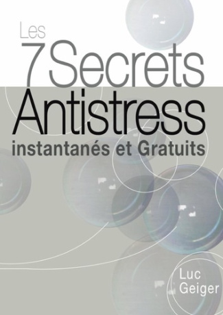 Les 7 Secrets Antistress Instantanés et Gratuits