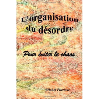 L'organisation du désordre: pour éviter le chaos
