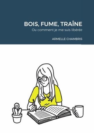 Bois, fume, traine. Ou comment je me suis libérée