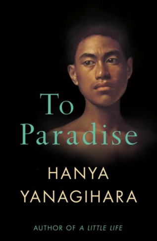 TO PARADISE, HANYA YANAGIHARA