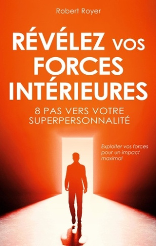 Révélez vos forces intérieures. 8 pas vers votre superpersonnalité