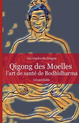 Qigong des Moelles. L'art de santé de Bodhidharma